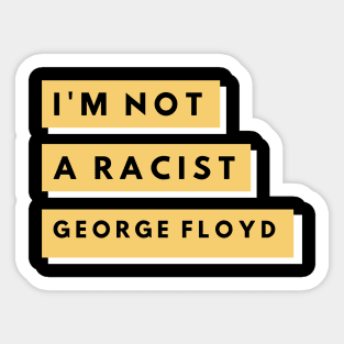 I'm Not A Racist "George Floyd" Sticker